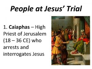 People at Jesus Trial 1 Caiaphas High Priest