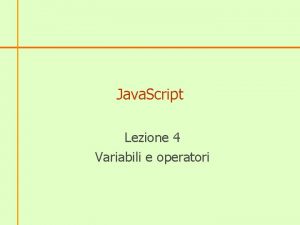 Java Script Lezione 4 Variabili e operatori Le