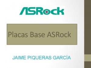 Placas Base ASRock JAIME PIQUERAS GARCA Informacin del