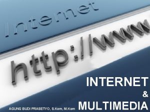 INTERNET AGUNG BUDI PRASETYO S Kom M Kom