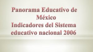 Panorama Educativo de Mxico Indicadores del Sistema educativo