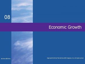 08 Economic Growth Mc GrawHillIrwin Copyright 2012 by