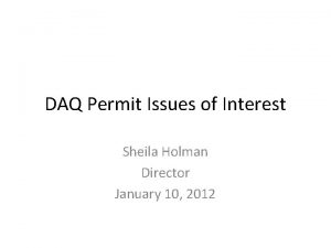 DAQ Permit Issues of Interest Sheila Holman Director