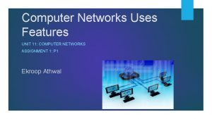 Computer Networks Uses Features UNIT 11 COMPUTER NETWORKS