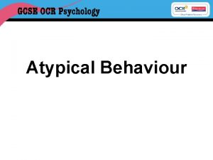 Atypical Behaviour What makes a phobia atypical behaviour