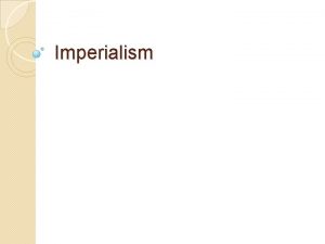 Imperialism Why Social Darwinism the weak were diminished