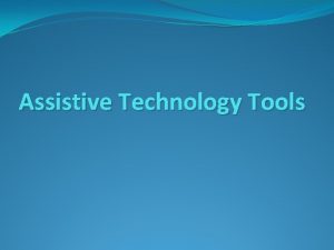 Assistive Technology Tools Assistive technology tools are tools
