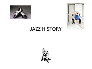 JAZZ HISTORY What is Jazz Dance A highly