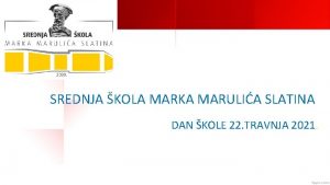 SREDNJA KOLA MARKA MARULIA SLATINA DAN KOLE 22