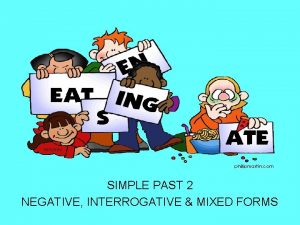 SIMPLE PAST 2 NEGATIVE INTERROGATIVE MIXED FORMS NEGATIVE