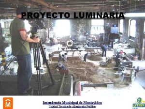 PROYECTO LUMINARIA Intendencia Municipal de Montevideo Unidad Tcnica