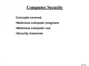 Computer Security Concepts covered Malicious computer programs Malicious