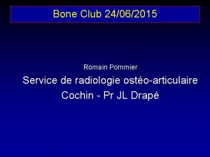 Bone Club 24062015 Romain Pommier Service de radiologie