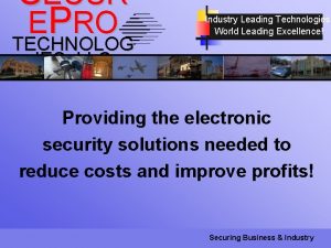 SECUR EPRO TECHNOLOG Industry Leading Technologies World Leading