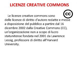 LICENZE CREATIVE COMMONS Le licenze creative commons sono