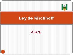 Ley de Kirchhoff ARCE Las leyes de Kirchhoff