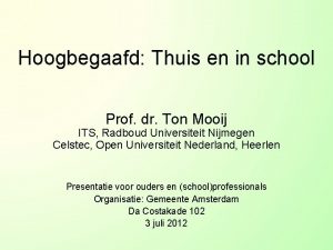 Hoogbegaafd Thuis en in school Prof dr Ton