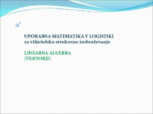 UPORABNA MATEMATIKA V LOGISTIKI za vijeolsko strokovno izobraevanje