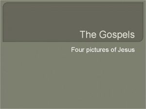 The Gospels Four pictures of Jesus Genre What