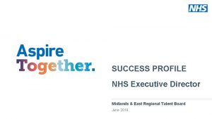 SUCCESS PROFILE NHS Executive Director Midlands East Regional