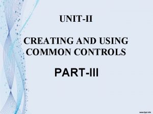 UNITII CREATING AND USING COMMON CONTROLS PARTIII Horizontal