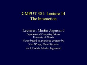 CMPUT 301 Lecture 14 The Interaction Lecturer Martin