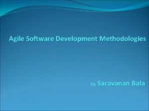 Agile Software Development Methodologies by Saravanan Bala General