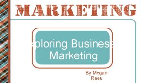 Exploring Business Marketing By Megan Rees A blend