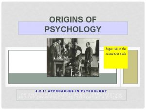 ORIGINS OF PSYCHOLOGY Pages 198 in the course