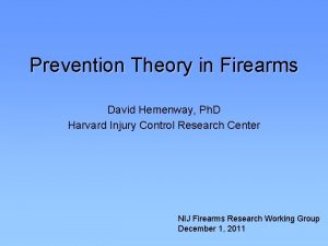 Prevention Theory in Firearms David Hemenway Ph D