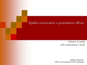 Qualit comunicativa e presentazioni efficaci Indicatori di qualit