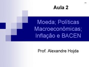 BH Aula 2 Moeda Polticas Macroeconmicas Inflao e