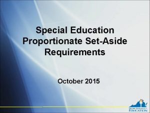Special Education Proportionate SetAside Requirements October 2015 Overview
