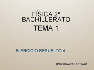 FSICA 2 BACHILLERATO TEMA 1 EJERCICIO RESUELTO 4