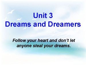 Unit 3 Dreams and Dreamers Follow your heart