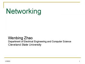 Networking Wenbing Zhao Department of Electrical Engineering and