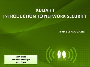 KULIAH I INTRODUCTION TO NETWORK SECURITY Imam Bukhari