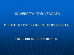 UNIVERSITA TOR VERGATA MISURA DEI POTENZIALI NEUROMUSCOLARI PROF