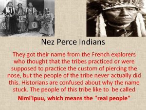 Nez Perce Indians They got their name from