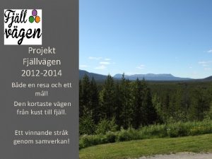 Projekt Fjllvgen 2012 2014 Bde en resa och