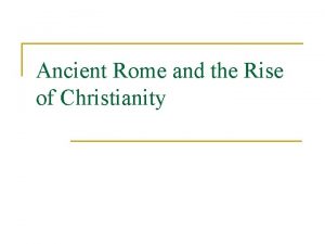 Ancient Rome and the Rise of Christianity Rome