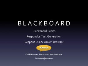 BLACKBOARD Blackboard Basics Respondus Test Generation Respondus Lock