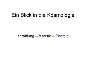 Ein Blick in die Kosmologie Strahlung Materie Energie