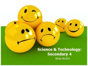 Science Technology Secondary 4 Miss Mullin WELCOME My