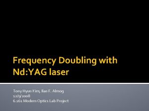 Frequency Doubling with Nd YAG laser Tony Hyun