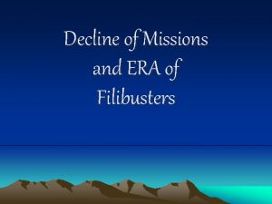Decline of Missions and ERA of Filibusters Decline