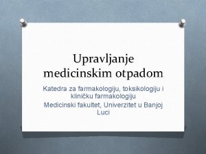 Upravljanje medicinskim otpadom Katedra za farmakologiju toksikologiju i