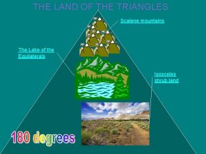THE LAND OF THE TRIANGLES Scalene mountains The