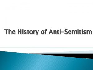 The History of AntiSemitism AntiSemitism Hostility or Hatred