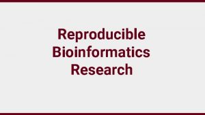 Reproducible Bioinformatics Research The Reproducibility Crisis More than